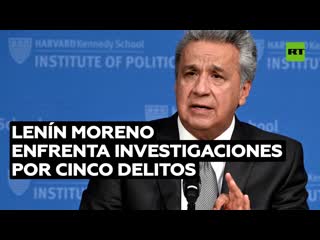 Investigan por cinco delitos al expresidente de ecuador lenín moreno