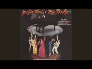 Horst jankowski,mit seinem rias tanzorchester und dem peter cornehlsen chor – yes sir, that's my baby (1976)