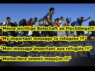 „in 6 sprachen meine persönliche botschaft an flüchtlinge!!!“