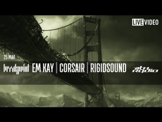 Em kay, corsair and rigidsound live @ breakpoint