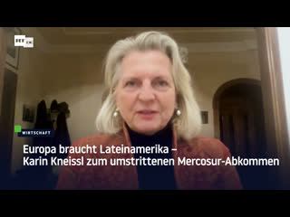 Europa braucht lateinamerika – karin kneissl zum umstrittenen mercosur abkommen