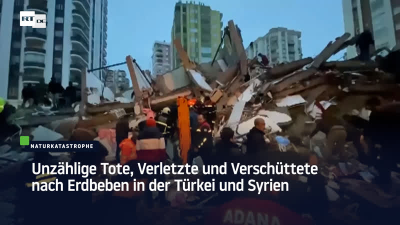 Unzählige tote, verletzte und verschüttete nach erdbeben in der türkei und syrien