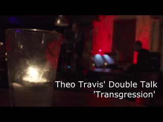 Theo travis double talk • transgression •