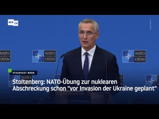 Stoltenberg nato übung zur nuklearen abschreckung schon "vor invasion der ukraine geplant"