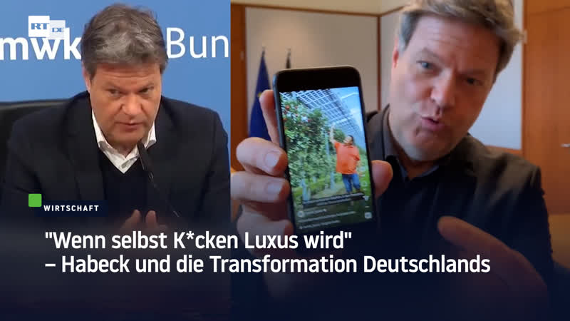 "wenn selbst k*cken luxus wird" – habeck und die transformation deutschlands