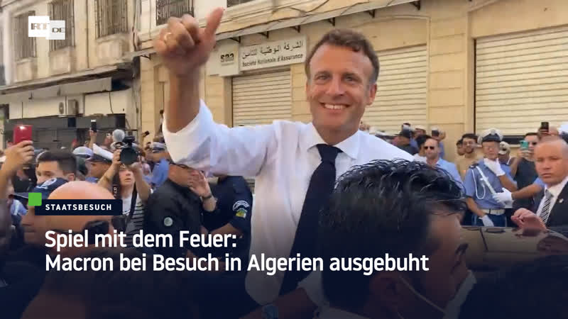 Spiel mit dem feuer macron bei besuch in algerien ausgebuht
