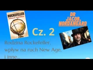 Dr jacob nordangard o rockefellerach cz 2 wpływ na ruch new age i inne