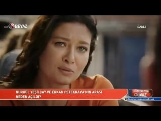 Nurgül yeşilçay ile erkan petekkaya'nın arası neden açıldı