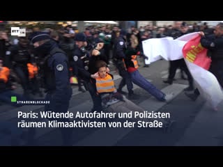 Paris wütende autofahrer und polizisten räumen klimaaktivisten von der strasse