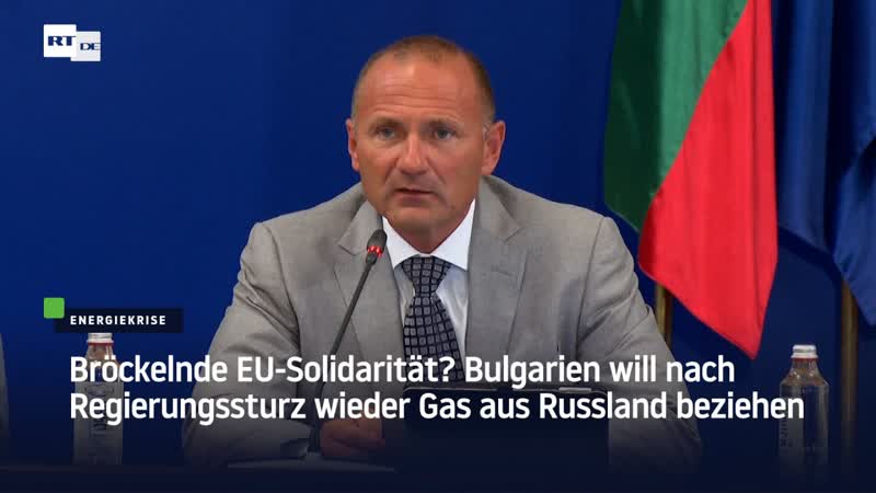 Bröckelnde eu solidarität? bulgarien will nach regierungssturz wieder gas aus russland beziehen