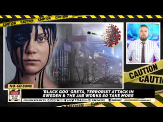 No go zone 'black goo' greta, porn sex in sweden & the jab works so take more