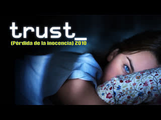 🎥 trust (pérdida de la inocencia) 2010