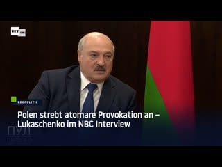 Polen strebt atomare provokation an – lukaschenko im nbc interview