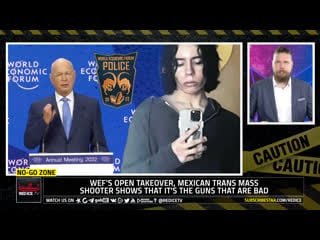 No go zone wef's open takeover, mexican trans mass shooter shows that it's the guns that are bad