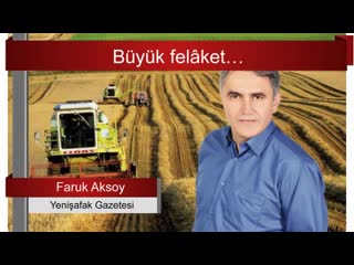 Büyük felâket… faruk aksoy sesli makale