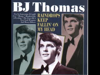 Би джей томас (b j thomas) «raindrops keep fallin’ on my head»