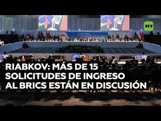 Vicecanciller ruso más de 15 solicitudes de ingreso al brics se mantienen en discusión