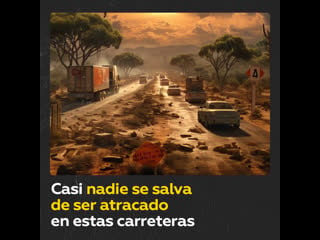 En estas carreteras de méxico casi nadie se salva de ser atracado