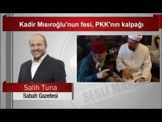 Salih tuna kadir mısıroğlunun fesi, pkknın kalpağı