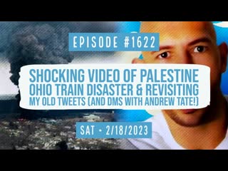 Owen benjamin | #1622 shocking video of palestine ohio train disaster & revisiting my old tweets (dms with andrew tate!)