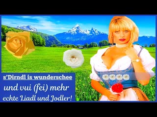 S'dirndl is wunderschee und vui (fei) mehr echte liadl & jodler neu 2023 video 2b