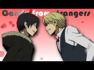 Amv dyurarara drrr шизуо + изая candy from stranger