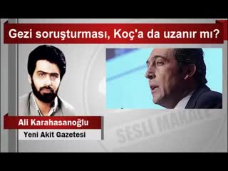 Ali karahasanoğlu gezi soruşturması, koç’a da uzanır mı