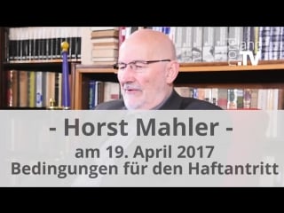 Horst mahler am 19 april 2017 bedingungen zum haftantritt