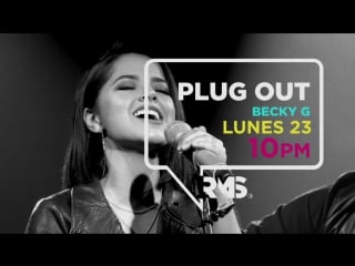 Plug out becky g 23 de octubre por rms