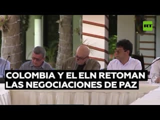 El gobierno de colombia y el eln retoman las negociaciones de paz en venezuela