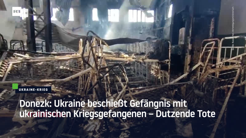 Donezk ukraine beschiesst gefängnis mit ukrainischen kriegsgefangenen – dutzende tote