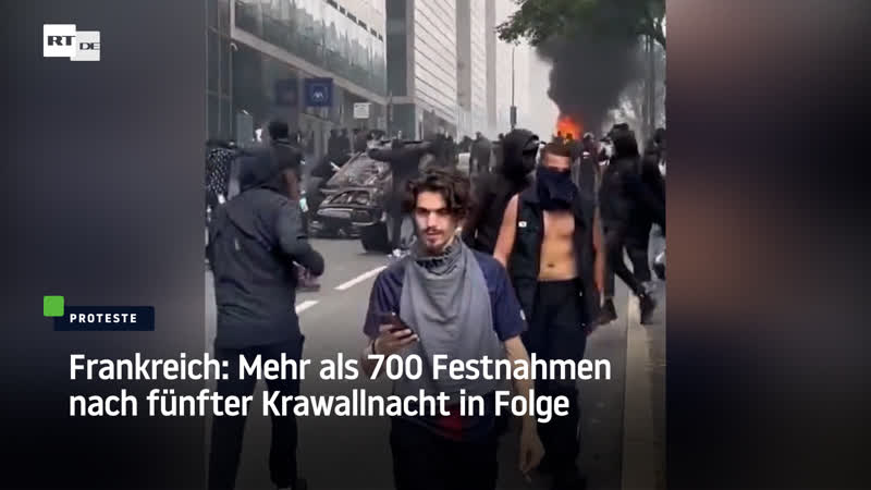 Frankreich mehr als 700 festnahmen nach fünfter krawallnacht in folge