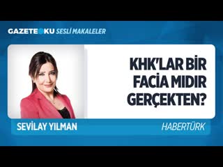 013 khk'lar bi̇r faci̇a midir gerçekten (sevilay yılmaz gazeteoku sesli makale) mp4