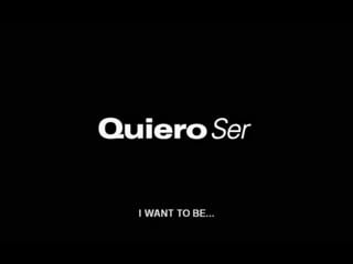 Quiero ser (i want to be)