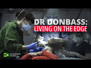 Dr donbass living on the edge medics save lives under shelling