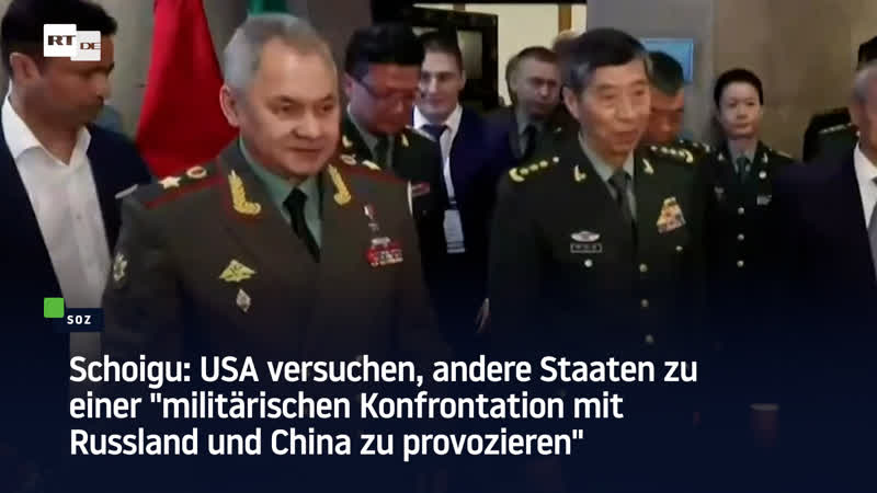Schoigu usa versuchen, andere staaten zu einer "militärischen konfrontation mit russland und china zu provozieren"