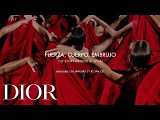 Fuerza, cuerpo, embrujo the making of a dior cruise collection 2023