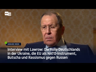 Interview mit lawrow die rolle deutschlands in der ukraine, die eu als nato instrument, butscha und rassismus gegen russen