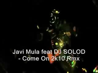 Dj solod™ feat javi mula come on 2k10 rmx