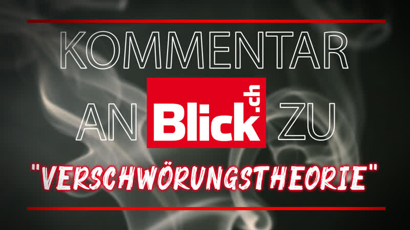 Kommentar an "blick" zu "verschwörungstheorie" [meinung ungeschminkt]