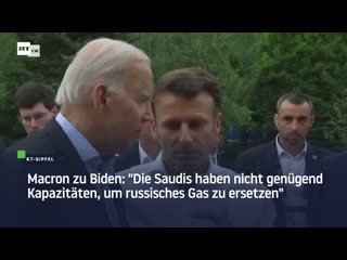 Macron zu biden "saudis haben nicht genügend kapazitäten, um russisches gas zu ersetzen"