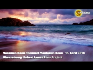 Veronica keen channelt montague keen 15 april 2018 (deutsche fassung)