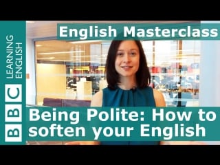 Bbc masterclass be polite how to soften your english