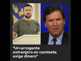 "un arrogante extranjero en camiseta exige dinero" tucker carlson, de fox news, indignado por la petición de zelenski