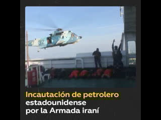 Irán muestra el momento de la incautación del petrolero estadounidense en el golfo de omán
