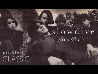 Slowdive souvlaki (pitchfork classic) 2015