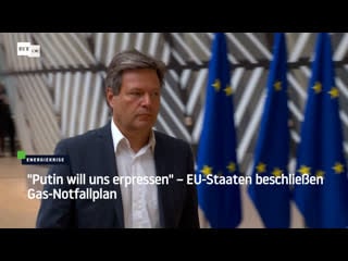 “putin will uns erpressen“ – eu staaten beschliessen gas notfallplan