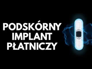 Podskórny implant płatniczy połączenie tożsamości fizycznej z cyfrową koniec gotówki jest bliski