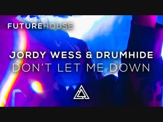 Jordy wess & drumhide don't let me down