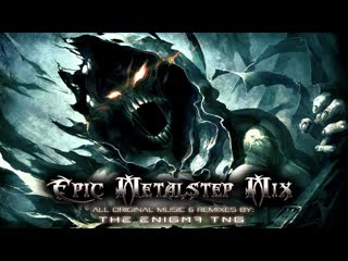 Epic metalstep mix by the enigma tng